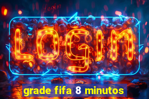 grade fifa 8 minutos